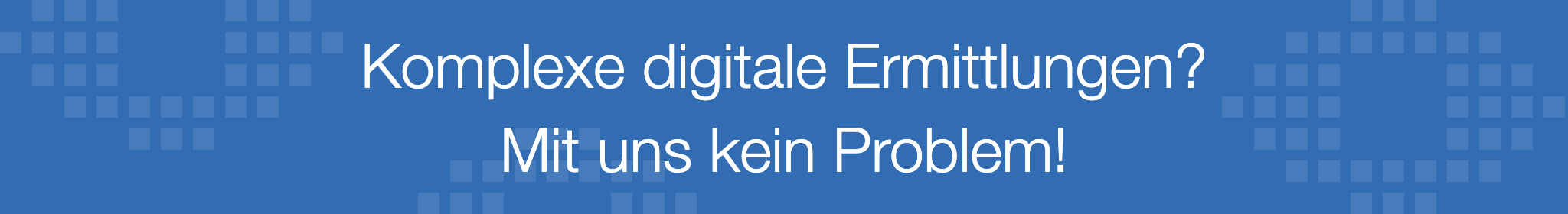 Komplexe digitale Ermittlungen? Mit uns kein Problem!